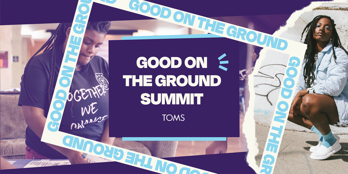 Get your foot in the door of local activism at TOMS’ Good on The Ground summit